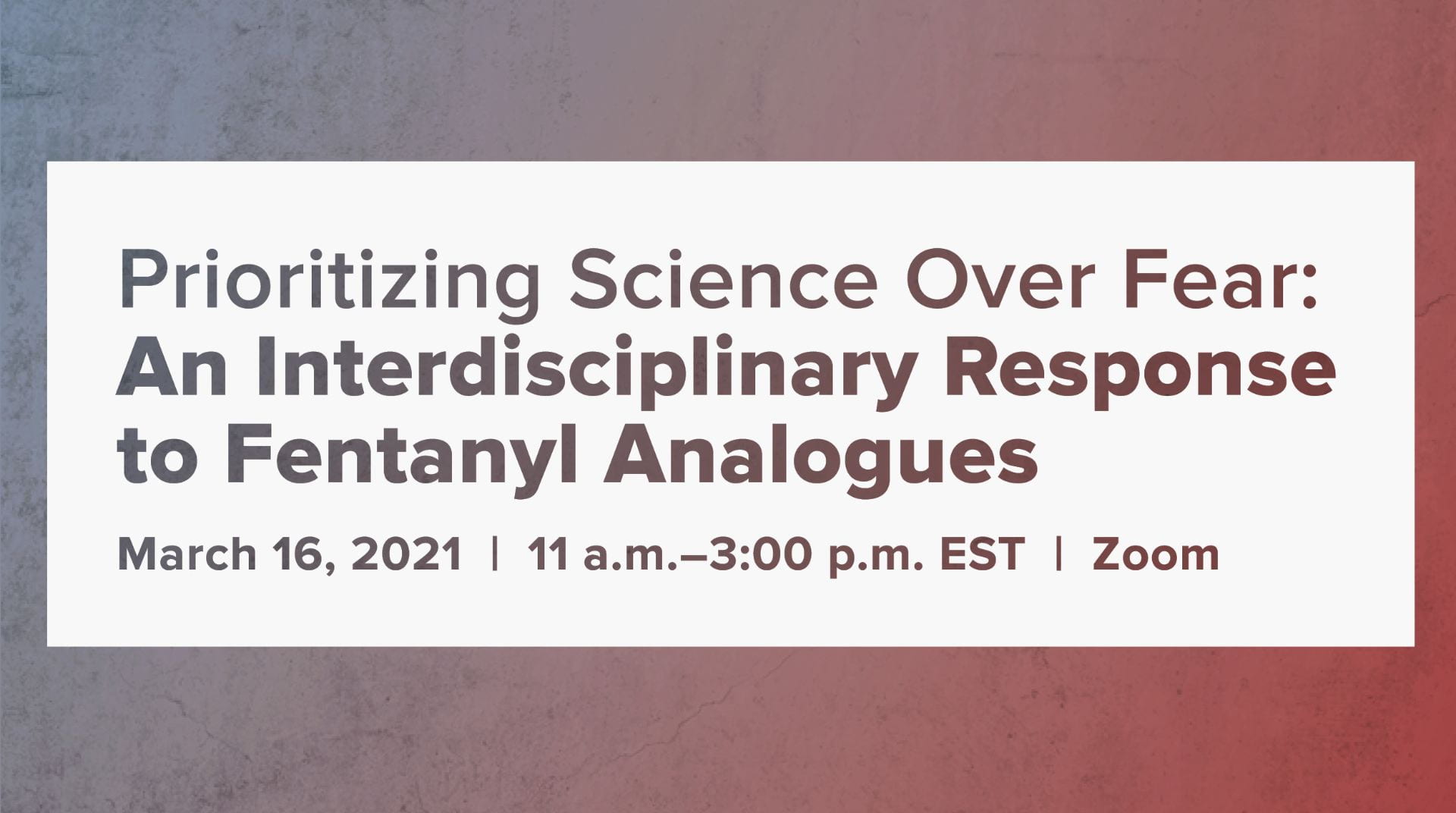 Prioritizing Science Over Fear: An Interdisciplinary Response to Fentanyl Analogues. March 16, 2021, 11 a.m.-3:00 p.m., Zoom