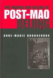 Anne-Marie Broudehoux.               The Making and Selling of Post-Mao Beijing. New York and              London: Routledge, 2004. 280 pp. ISBN: 0415320577