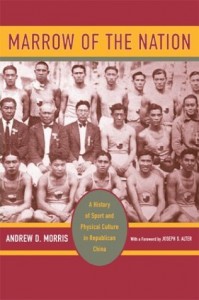 Andrew D. Morris.               Marrow of the Nation: A History of Sport and Physical Culture in Republican China.              Berkeley: University of California Press, 2004. 368 pp. ISBN: 0-520-24084-7.