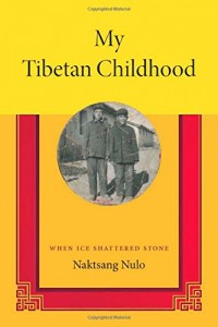 Naktsang Nulo. My Tibetan Childhood: When Ice Shattered Stone. Trs. Angus Cargill and Sonam Lhamo. Durham, NC: Duke University Press, 2014. 344 pp. ISBN: 978-0-8223-5712-4 (cloth); 978-0-8223-5726-1 (paper) 