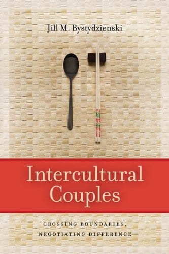 Intercultural Couples: Crossing Boundaries, Negotiating Difference by Dr. Jill Bystydienski