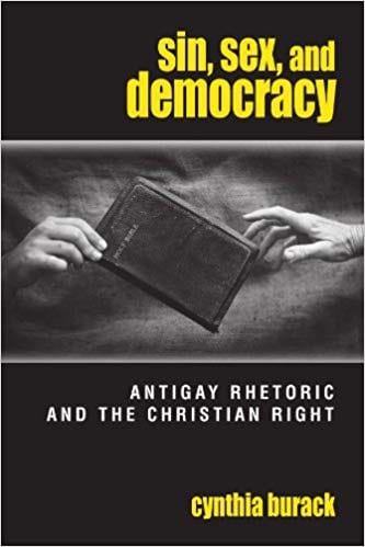 Sin, Sex, and Democracy: Antigay Politics and the Christian Right by Dr. Cynthia Burack