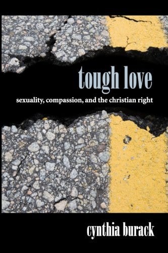 Tough Love: Sexuality, Compassion, and the Christian Right by Dr. Cynthia Burack