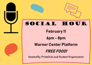 On February 11th from 6-8pm in the Warner Center, the Pride Out Loud organization will be hosting its first event of the semester: Social Hour
